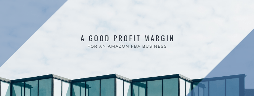 Feature Image: A Good Profit Margin for an Amazon FBA Business