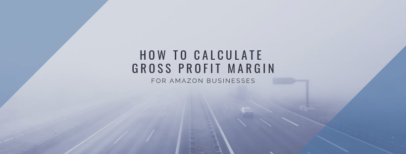 Feature Image: How to Calculate Amazon Businesses' Gross Profit Margin