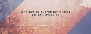 Why 68% of Amazon Businesses are Undervalued