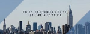 The 27 FBA Business metrics that actually matter