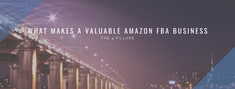 What Makes a Valuable Amazon FBA Business – The 4 Pillars of a Valuation