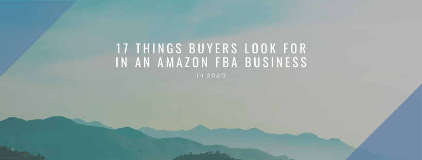 17 Things Buyers Look For in an Amazon FBA Business in 2023